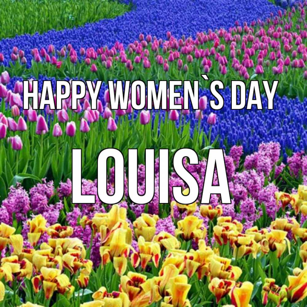 Greetings card с именем, Louisa happy women`s day цветы Greetings with text for free download 